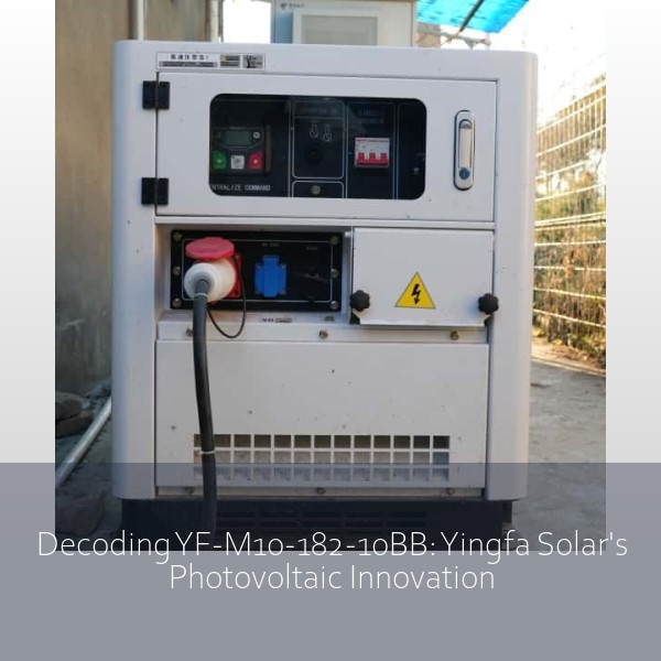 Decoding YF-M10-182-10BB: Yingfa Solar's Photovoltaic Innovation